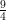 9
4