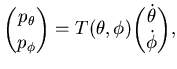 $\displaystyle \binom {p_{\theta}}{p_{\phi}} = T(\theta, \phi)
\binom {\dot \theta}{\dot \phi},$