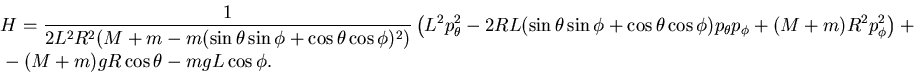 \begin{displaymath}\begin{split}&H= \frac 1{2L^2R^2 ( M+m - m(\sin \theta \sin \...
...\right) +   &-(M+m)gR\cos \theta - mgL \cos \phi. \end{split}\end{displaymath}