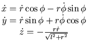 $\displaystyle \begin{matrix}\dot x = \dot r \cos \phi - r \dot \phi \sin \phi \...
...ot \phi \cos \phi   \dot z = - \frac {r\dot r}{\sqrt{l^2 + r^2}} \end{matrix}$
