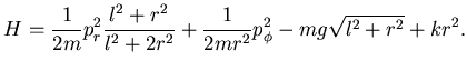 $\displaystyle H= \frac 1{2m} p_r^2 \dfrac {l^2+r^2}{l^2 + 2 r^2}
+ \frac 1{2mr^2} p_{\phi}^2 - mg\sqrt{l^2+r^2}
+ kr^2.$