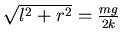 $ \sqrt{l^2+r^2} = \frac {mg}{2k} $