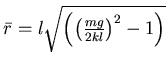 $ \bar r= l \sqrt{ \left( \left( \frac{mg}{2kl}\right)^2 -1 \right) }$