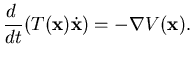 $\displaystyle \dfrac{d }{dt}(T({\mathbf {x}})\dot {\mathbf {x}}) = -\nabla V({\mathbf {x}}).$