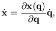$\displaystyle \dot {\mathbf {x}} = {\dfrac {\partial {{\mathbf {x}}({\mathbf {q}})}}{\partial {{\mathbf {q}}}}} \dot {\mathbf {q}},$
