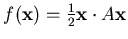 $ f({\mathbf {x}}) = \frac 12 {\mathbf {x}} \cdot A {\mathbf {x}}$