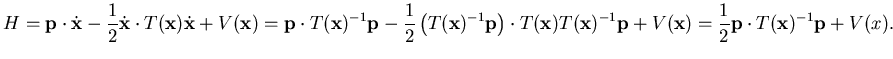 $\displaystyle H= {\mathbf {p}} \cdot \dot {\mathbf {x}} -
\frac 12 \dot {\math...
...{x}}) =
\frac 12 {\mathbf {p}} \cdot T({\mathbf {x}})^{-1} {\mathbf {p}} +V(x).$