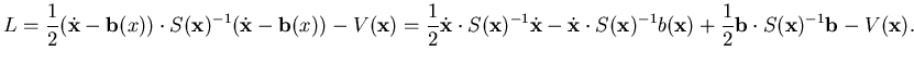 $\displaystyle L= \frac 12 (\dot {\mathbf {x}} -{\mathbf {b}}(x) ) \cdot S({\mat...
... 12 {\mathbf {b}} \cdot S({\mathbf {x}})^{-1}
{\mathbf {b}} -V({\mathbf {x}}).$