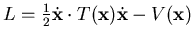 $ L= \frac 12 \dot {\mathbf {x}} \cdot T({\mathbf {x}}) \dot {\mathbf {x}} -V({\mathbf {x}})$