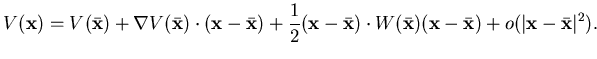 $\displaystyle V({\mathbf {x}}) = V(\bar {\mathbf {x}}) + \nabla V(\bar {\mathbf...
...x}} - \bar {\mathbf {x}} )
+ o(\vert{\mathbf {x}} - \bar {\mathbf {x}}\vert^2).$