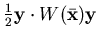 $ \frac 12 {\mathbf {y}} \cdot W(\bar {\mathbf {x}}) {\mathbf {y}}$