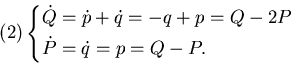 \begin{equation*}(2) \left\{ \begin{split}&\dot Q=\dot p + \dot q = -q + p = Q-2P   &\dot P= \dot q = p = Q-P. \end{split} \right.\end{equation*}