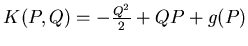 $ K(P,Q)= -\frac {Q^2}2+QP+ g(P)$