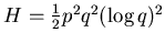 $ H= \frac 12 p^2 q^2 (\log q)^2$