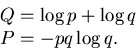 \begin{displaymath}\begin{split}&Q=\log p + \log q   &P= -pq \log q. \end{split}\end{displaymath}