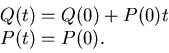 \begin{displaymath}\begin{split}&Q(t)=Q(0)+P(0)t   &P(t)=P(0). \end{split}\end{displaymath}