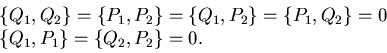 \begin{displaymath}\begin{array}{l} \{Q_1,Q_2\}=\{P_1,P_2\}=\{Q_1,P_2\}=\{P_1,Q_2\}=0  \{Q_1,P_1\}=\{Q_2,P_2\}=0.\end{array}\end{displaymath}
