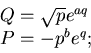 \begin{displaymath}\begin{array}{l} Q=\sqrt p e^{a q}  P=-p^b e^{q};\end{array}\end{displaymath}