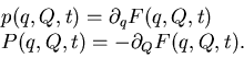 \begin{displaymath}\begin{array}{l} p(q, Q,t) =\partial _q F(q,Q,t)   P(q, Q,t) =-\partial _Q F(q,Q,t). \end{array}\end{displaymath}