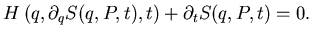 $\displaystyle H\left( q, \partial _q S(q, P,t), t \right) +\partial _t S(q, P, t)=0.$