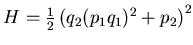 $ H=\frac 12 \left( q_2 (p_1 q_1)^2 +p_2 \right)^2$