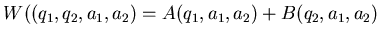 $ W((q_1, q_2 , a_1, a_2)=
A(q_1, a_1, a_2)+B(q_2, a_1, a_2)$