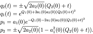 \begin{displaymath}\begin{split}&q_2(t)=\pm \sqrt{2 a_2(0)} (Q_2(0)+t)   &q_1(...
...  &p_2=\pm \sqrt{2 a_2(0)} (1-a_1^2(0) (Q_2(0)+t)). \end{split}\end{displaymath}