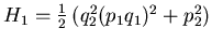 $ H_1=\frac 12 \left( q_2^2 (p_1 q_1)^2 +p_2^2 \right)$