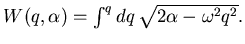 $ W(q, \alpha)=\int^q dq  \sqrt{2\alpha-\omega^2 q^2}.$