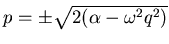 $ p = \pm \sqrt{2(\alpha - \omega^2 q^2)}$