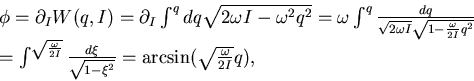 \begin{displaymath}\begin{array}{l} \phi=\partial _I W(q,I)=\partial _I \int^q d...
...qrt{1-\xi^2}}=\arcsin({\sqrt{\omega \over 2 I} q}), \end{array}\end{displaymath}