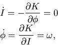 \begin{displaymath}\begin{split}&\dot I = - {\dfrac {\partial {K}}{\partial {\ph...
...\phi={\dfrac {\partial {K}}{\partial {I}}}= \omega, \end{split}\end{displaymath}