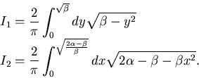\begin{displaymath}\begin{split}&I_1= \frac 2\pi \int_0^{\sqrt \beta} dy\sqrt{ \...
...\over \beta}} dx \sqrt{ 2\alpha- \beta -\beta x^2}. \end{split}\end{displaymath}