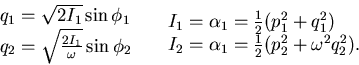 \begin{displaymath}\begin{array}{l} q_1=\sqrt{2I_1} \sin \phi_1   q_2=\sqrt{2I...
...   I_2=\alpha_1=\frac 12 ( p_2^2+\omega^2 q_2^2). \end{array}\end{displaymath}