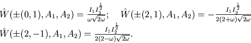 \begin{displaymath}\begin{array}{l} \hat W(\pm(0,1), A_1, A_2)= {I_1 I_2^\frac 1...
...1 I_2^\frac 12 \over 2 (2-\omega) \sqrt{2 \omega}}. \end{array}\end{displaymath}