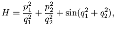 $\displaystyle H=\frac {p_1^2}{q_1^2}+\frac {p_2^2}{q_2^2}
+ \sin( q_1^2 + q_2^2),$