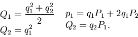 \begin{displaymath}\begin{split}&Q_1= \frac {q_1^2 + q_2^2}2   &Q_2= q_1^2 \en...
...begin{split}&p_1= q_1P_1 +2q_1P_2   &Q_2= q_2P_1. \end{split}\end{displaymath}