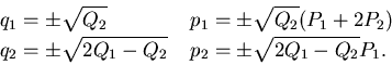 \begin{displaymath}\begin{split}&q_1= \pm \sqrt{Q_2}  &q_2= \pm \sqrt{2Q_1 -Q_...
..._2} (P_1+2P_2)   &p_2 = \pm \sqrt{2Q_1- Q_2} P_1. \end{split}\end{displaymath}