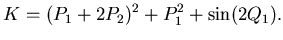 $\displaystyle K=(P_1+2P_2)^2 + P_1^2 + \sin(2Q_1).$