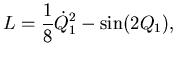 $\displaystyle L= \frac 18 \dot Q_1^2 -\sin(2Q_1),$