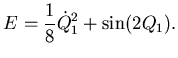 $\displaystyle E= \frac 18 \dot Q_1^2 +\sin(2Q_1).$