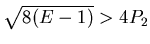 $ \sqrt{8(E-1)}>4P_2$