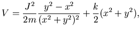 $\displaystyle V=\frac {J^2}{2m} \frac {y^2-x^2}{(x^2+y^2)^2} + \frac k2
(x^2+y^2), $