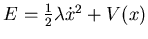 $ E= \frac 12 \lambda \dot x^2 +V(x)$