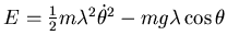 $ E=\frac 12 m\lambda^2\dot \theta^2 -m g\lambda \cos \theta$