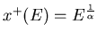 $ x^+(E)=E^{\frac 1{\alpha}}$