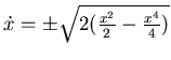 $ \dot x = \pm \sqrt{2 ( \frac {x^2}2 - \frac {x^4}4 )}$