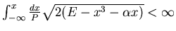 $ \int_{-\infty}^x \frac {dx}P\sqrt{2(E-x^3-\alpha x )}<\infty$