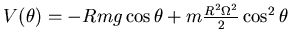 $ V(\theta)= -Rmg \cos \theta + m\frac {R^2\Omega^2}2 \cos^2 \theta$