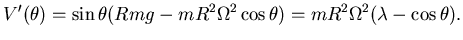 $\displaystyle V'(\theta) = \sin \theta ( Rmg - mR^2 \Omega ^2 \cos \theta)=
mR^2 \Omega ^2 (\lambda - \cos \theta).$